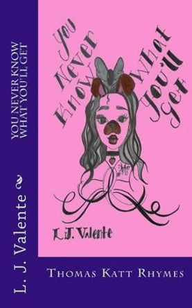 You Never Know What You'll Get by L J Valente 9781536832105