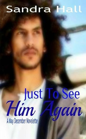 Just To See Him Again by Sandra Hall 9781536986006