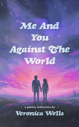 Me And You Against The World by Veronica Wells 9798870813462