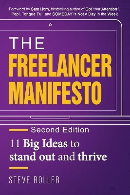 The Freelancer Manifesto Second Edition: 11 Big Ideas to stand out and thrive by Steve Roller 9781734276206