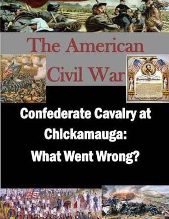 Confederate Cavalry at Chickamauga: What Went Wrong? by Penny Hill Press Inc 9781522888321