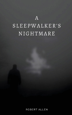 A Sleepwalker's Nightmare by Shayne Samborski 9798985961911