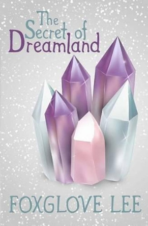 The Secret of Dreamland by Foxglove Lee 9781523272808
