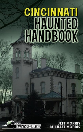 Cincinnati Haunted Handbook by Jeff Morris 9781578605866