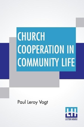 Church Cooperation In Community Life by Paul Leroy Vogt 9789354209512 Church Cooperation In Community Life by Paul Leroy Vogt 9789354209512
