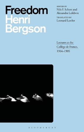 Freedom: Lectures at the Collège de France, 1904–1905 by Henri Bergson 9781350029170