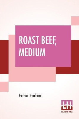 Roast Beef, Medium: The Business Adventures Of Emma Mcchesney by Edna Ferber 9789353364298