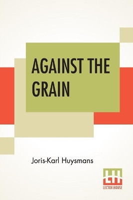Against The Grain: Translated By John Howard by Joris Karl Huysmans 9789353422509