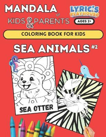 Mandala for KIDS & PARENTS: SEA ANIMALS #2 Coloring Book for KIDS Age 2+ and PARENTS: (LARGE Bold Print) Coloring Pages for Toddlers, SEA LIFE ... Small Hands, Simple Easy Mandala for Kid and Adults by Lyric's Playhouse 9798878317283