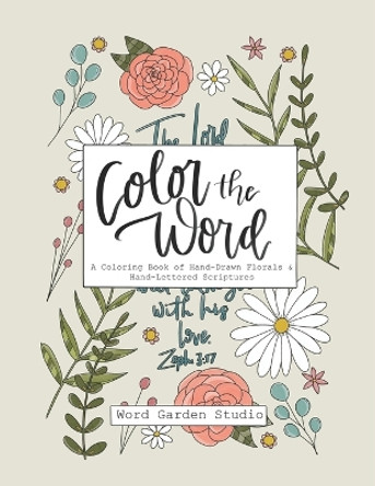 Color the Word: A Coloring Book of Hand-Drawn Florals & Hand-Lettered Scriptures for Adults and Teens by Lauren Moore 9798870132594