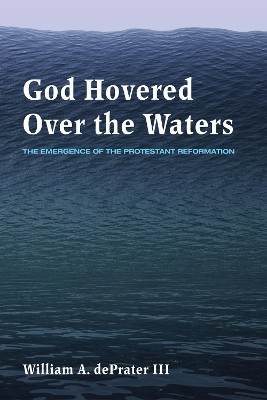 God Hovered Over the Waters by William a III Deprater 9781498204569