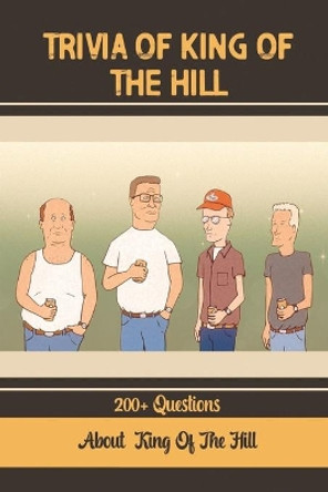 Trivia Of King Of The Hill: 200+ Questions About King Of The Hill by Israel Pedrozo 9798753391353