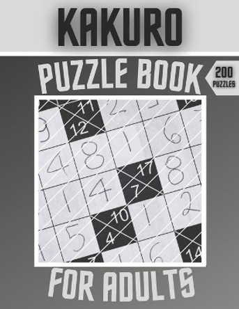Kakuro Puzzle Book For Adults - 200 Puzzles: Cross Sums Puzzles - Gift For Adults by Botebbok Edition 9798563160224