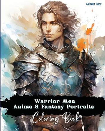 Anime Art Warrior Men Anime & Fantasy Portraits Coloring Book: 48 unique high quality pages - striking detailed designs - includes names and role-play titles by Miss Claire Reads 9798988733942