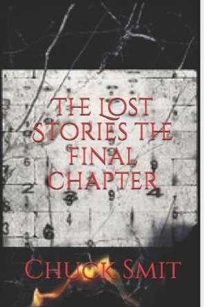 The Lost Stories the final chapter by Chuck Smit 9798746892164