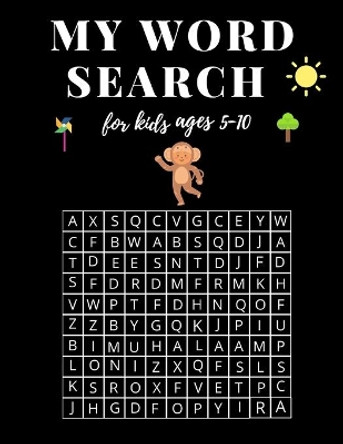 My Word Search For Kids Ages 5-10: My First Word Searches Workbook for kids, Learn Vocabulary, Spelling, and Reading Skills With 48 Puzzles Pages, Activity Books, (8.5&quot; x &quot;11)inches by Word Search Publishing 9798582354536