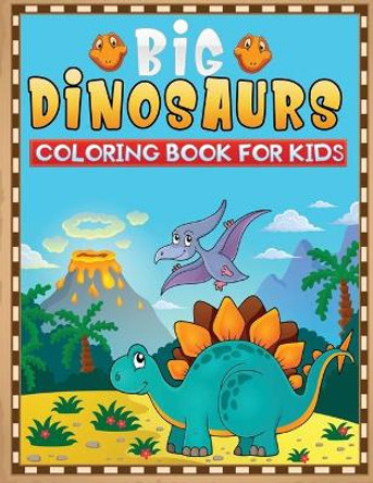 Big dinosaurs coloring book for kids: A Fantastic Children's coloring book Featuring 50+ Big and Cute Dinosaurs Designs to Draw (Coloring Book for Kids ages 4-8)hi by Jane Kid Press 9798583673216