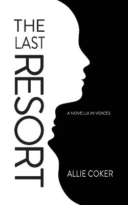 The Last Resort: A Novella in Voices by Allie Coker 9781735860091