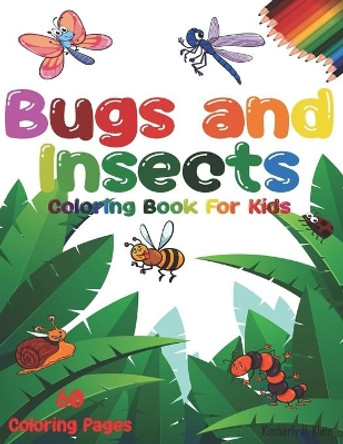 Bugs And Insects Coloring Book For Kids: Many small animals inside, including a butterfly, spider, ladybug, grasshopper, mosquito. by Kimberly H Klein 9798689688978