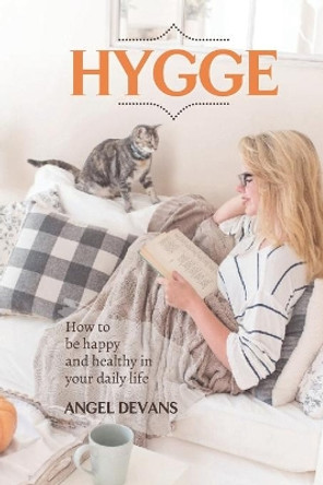 Hygge: How to be Happy and Healthy in your daily life by Angel Devans 9798602321098