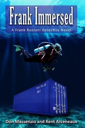 Frank Immersed: A Frank Rozzani Detective Story by Kent Arceneaux 9781541000131