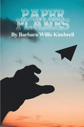 Paper Planes by Barbara Willis Kimbrell 9781647024147