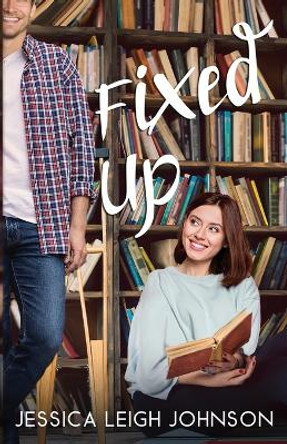 Fixed Up by Jessica Leigh Johnson 9798987438008