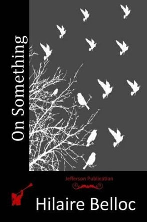 On Something by Hilaire Belloc 9781517366025