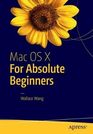 Mac OS X for Absolute Beginners by Wallace Wang 9781484219126