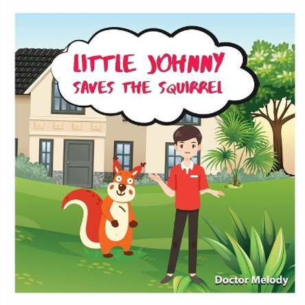 Little Johnny Saves The Squirrel by Doctor Melody 9798746021564