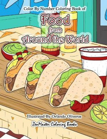 Color By Numbers Coloring Book of Food from Around the World: A Food Color By Number Coloring Book for Adults for Stress Relief and Relaxation by Zenmaster Coloring Books 9798696442679