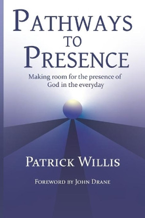 Pathways to Presence: Making room for the presence of God in the everyday by John Drane 9798698704867