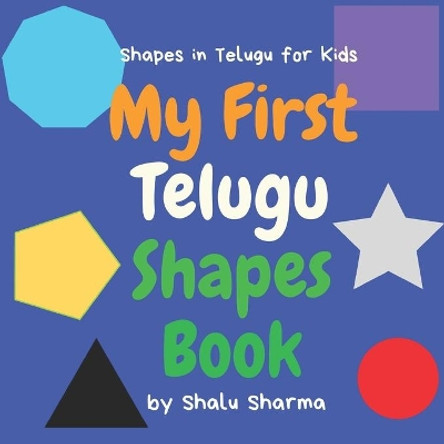 My First Telugu Shapes Book. Shapes in Telugu for Kids: Shapes in Telugu for Bilingual Babies, Toddlers and Beginners. Learn Telugu in English. A Picture Book. by Shalu Sharma 9798701180510