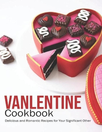 Vanlentine Cookbook: Delicious and Romantic Recipes for Your Significant Other by Jeff Dea McMurray 9798703011492