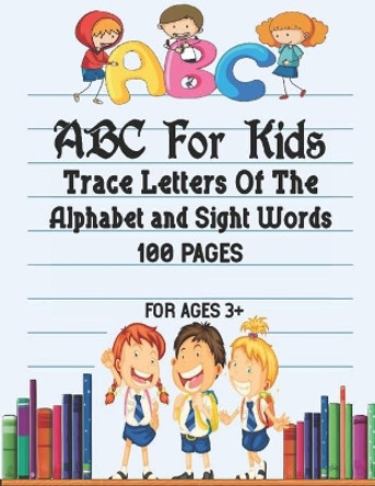 ABC For Kids Trace Letters Of The Alphabet and Sight Words: Preschool Practice Handwriting Workbook: Pre K, Kindergarten and Kids Ages 3-5 Reading And Writing by Ramazan Yildirim 9798704928652