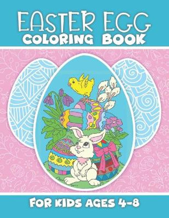 Easter Egg Coloring Book for Kids 4-8: Eggs, Rabbit, Bunny, Basket, Patterns and More - Fun Colouring Pages with Beautiful Illustrations for Children, Girl - Springtime April Happy Holiday Gift Idea by Activity Lover Press 9798710287699