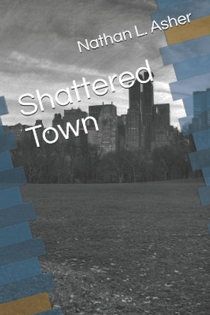 Shattered Town by Nathan L Asher 9798714124235