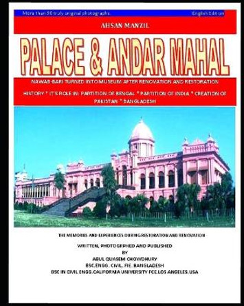 Ahsan Manzil: Ahsan Manzil Palace & Andar Mahal Nawab-Bari Turned Into Museum After Renovation and restoration.It's History* by Abul Quasem Chowdhury 9798729498963