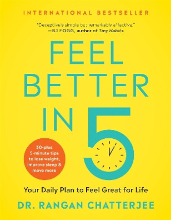 Feel Better in 5: Your Daily Plan to Feel Great for Life by Dr. Rangan Chatterjee 9781950665686