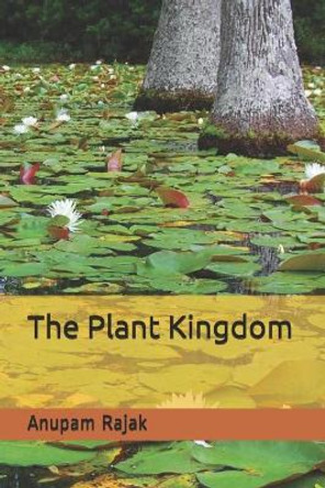 The Plant Kingdom by Anupam Rajak 9798648090064