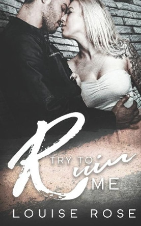 Try To Ruin Me: A Reverse Harem Bully Romance by Louise Rose 9798650821939