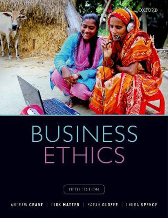 Business Ethics: Managing Corporate Citizenship and Sustainability in the Age of Globalization by Andrew Crane