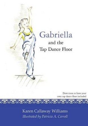 Gabriella and the Tap Dance Floor by Patricia A Carroll 9781477486924