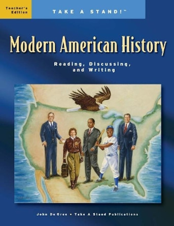 Take a Stand! Modern American History Teacher's Edition by John De Gree 9781727025613