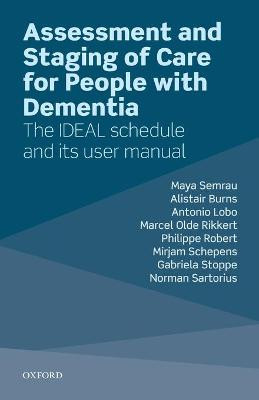 Assessment and Staging of Care for People with Dementia: The IDEAL Schedule and its User Manual by Maya Semrau