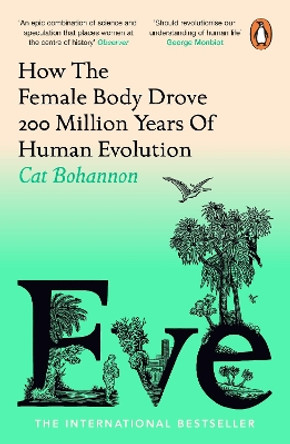 Eve: How The Female Body Drove 200 Million Years of Human Evolution by Cat Bohannon 9781529156171