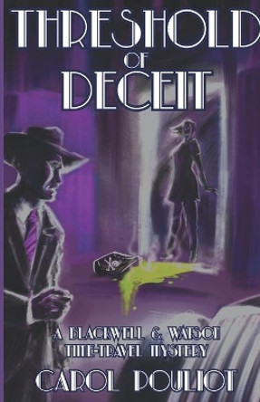Threshold of Deceit: A Blackwell and Watson Time-Travel Mystery by Carol Pouliot 9781947915152