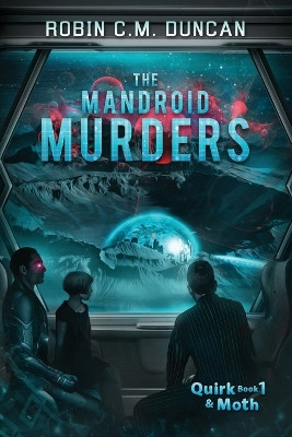 The Mandroid Murders by Robin C M Duncan 9781735076867