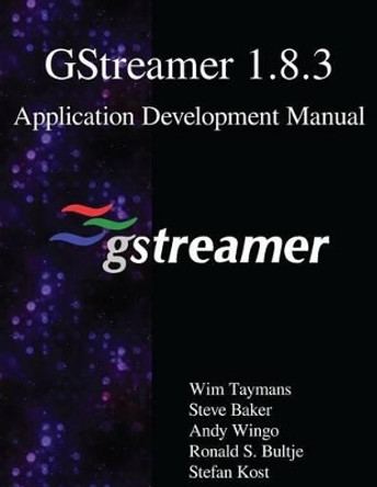 GStreamer 1.8.3 Application Development Manual by Steve Baker 9789888406654