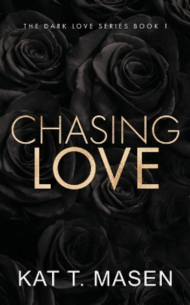 Chasing Love - Special Edition by Kat T Masen 9798755757355